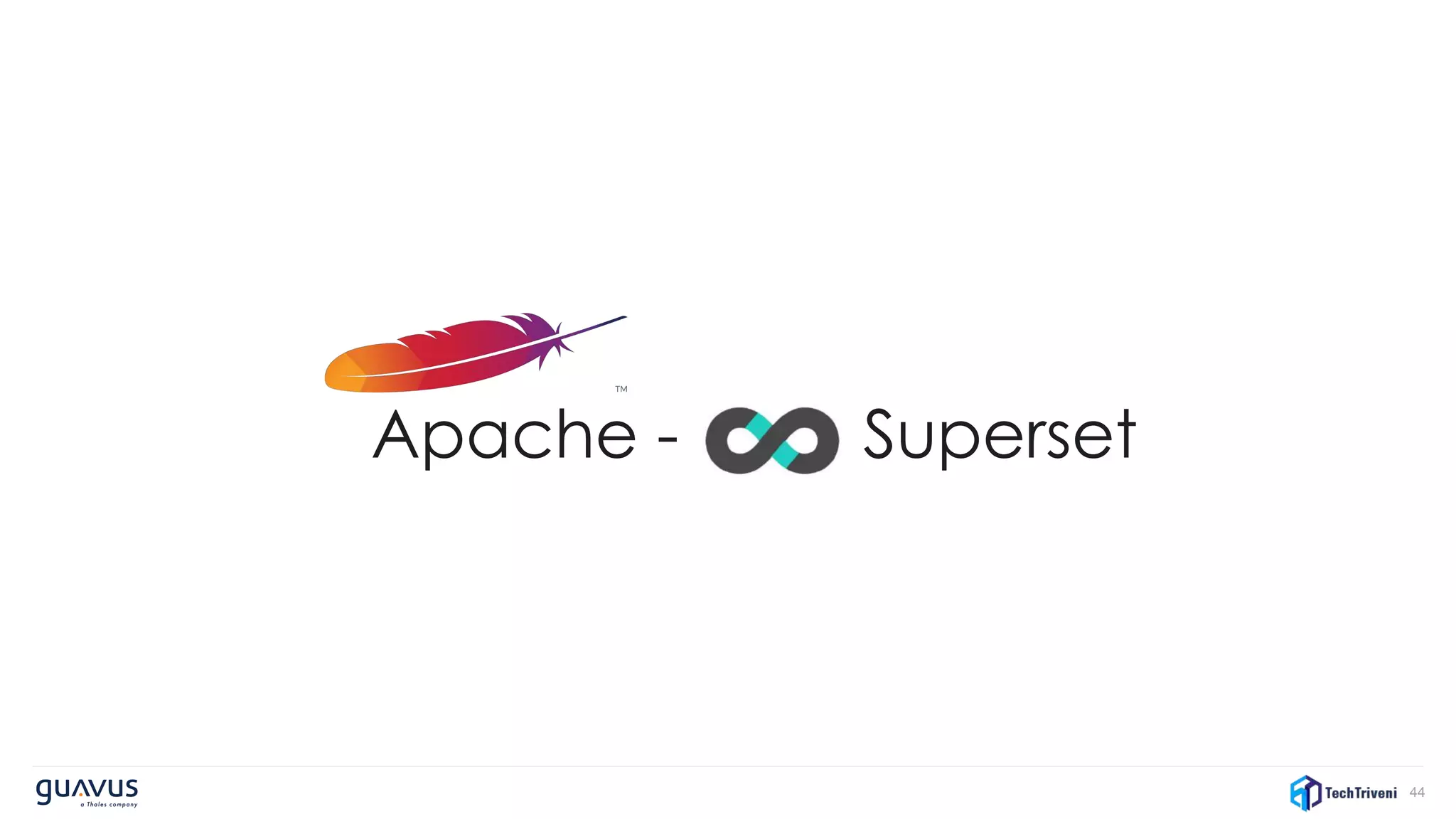 44
Apache - Superset
 