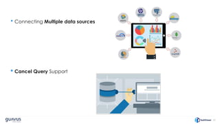 22
• Connecting Multiple data sources
• Cancel Query Support
 