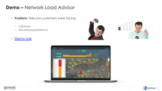 38
Demo – Network Load Advisor
• Problem: Telecom customers were facing
• Call Drops
• Bad browsing experience
• Demo Link
 