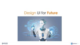 54
Design UI for Future
 