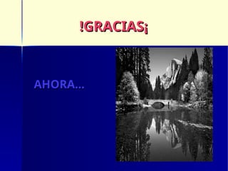 !GRACIAS¡
!GRACIAS¡
AHORA...
AHORA...
 