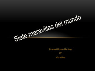 Emanuel Moreno Martínez
         10°
      Informática
 