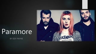 Paramore
BY ISSY PAYNE
 