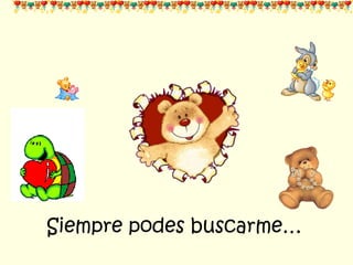 Siempre podes buscarme…
 