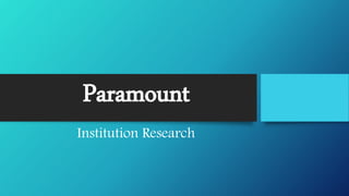 Paramount
Institution Research
 
