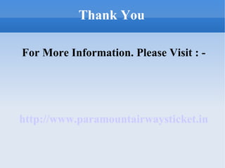Thank You For More Information. Please Visit : - http://www.paramountairwaysticket.in 