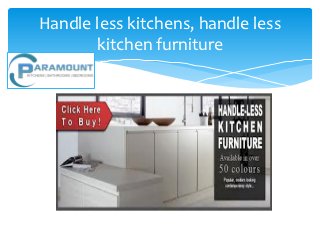 Handle less kitchens, handle less
       kitchen furniture
 