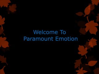 Welcome To
Paramount Emotion
 
