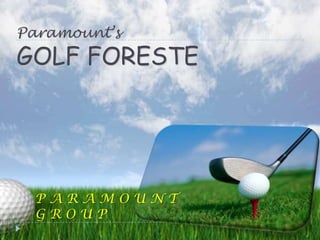 Paramount’s GOLF FORESTE PARAMOUNT GROUP 