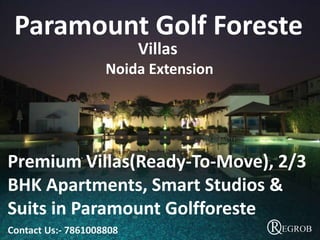 Paramount Golf Foreste
Villas
Noida Extension
Contact Us:- 7861008808
Premium Villas(Ready-To-Move), 2/3
BHK Apartments, Smart Studios &
Suits in Paramount Golfforeste
 