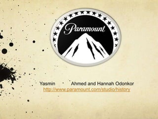 Yasmin        Ahmed and Hannah Odonkor
 http://www.paramount.com/studio/history
 