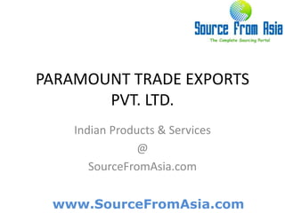 PARAMOUNT TRADE EXPORTS PVT. LTD.  Indian Products & Services @ SourceFromAsia.com 
