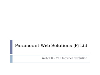 Paramount Web Solutions (P) Ltd  Web 2.0 – The Internet revolution 