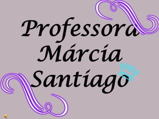 Professora Márcia Santiago 