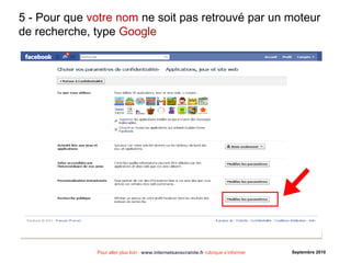 Pour aller plus loin : www.internetsanscrainte.fr rubrique s’informer Septembre 2010
5 - Pour que votre nom ne soit pas retrouvé par un moteur
de recherche, type Google
 