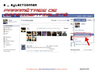 Pour aller plus loin : www.internetsanscrainte.fr rubrique s’informer Septembre 2010
2 S lectionner– é
Paramètres de
confidentialité
 