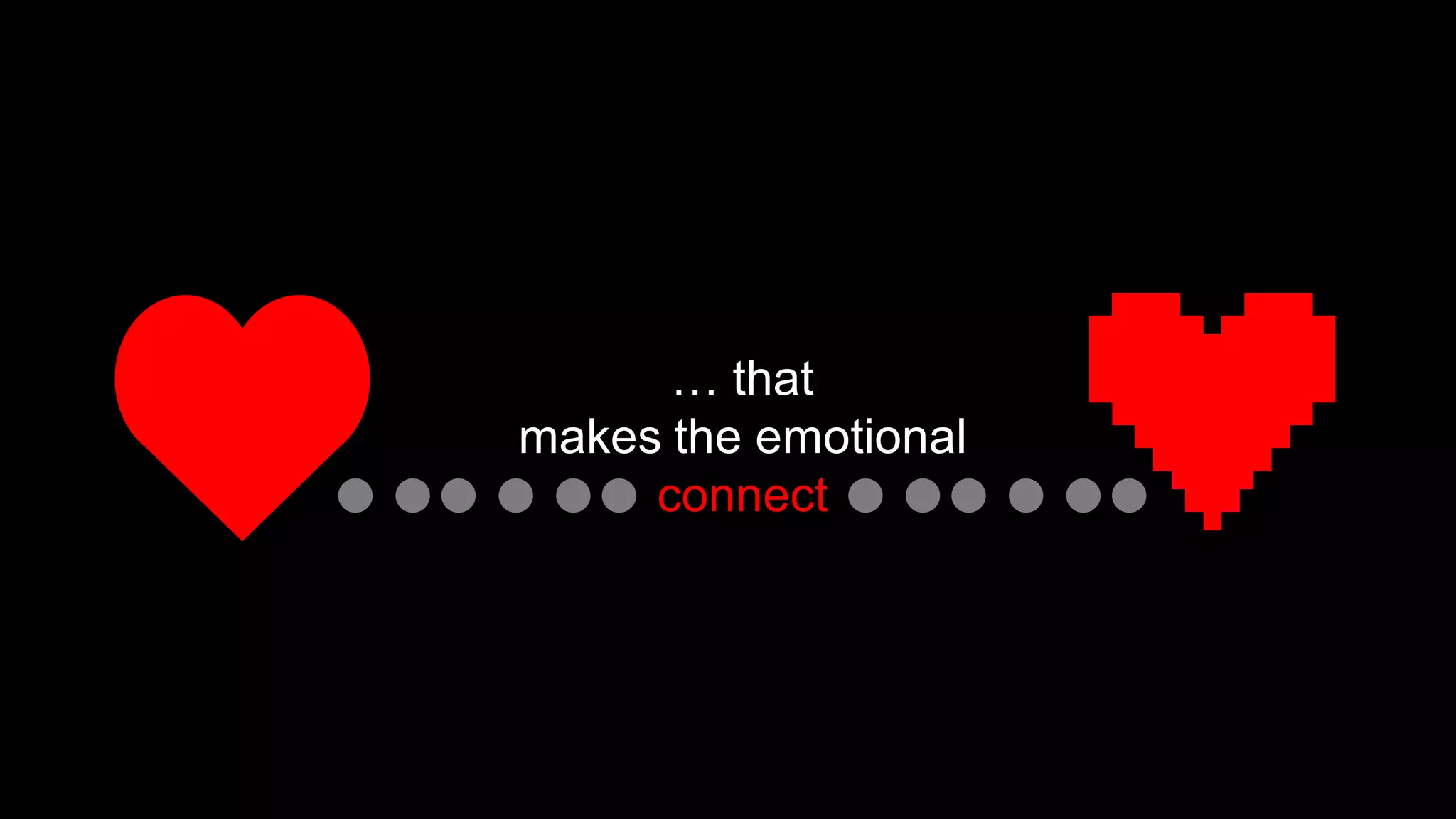 … that
makes the emotional
     connect
 