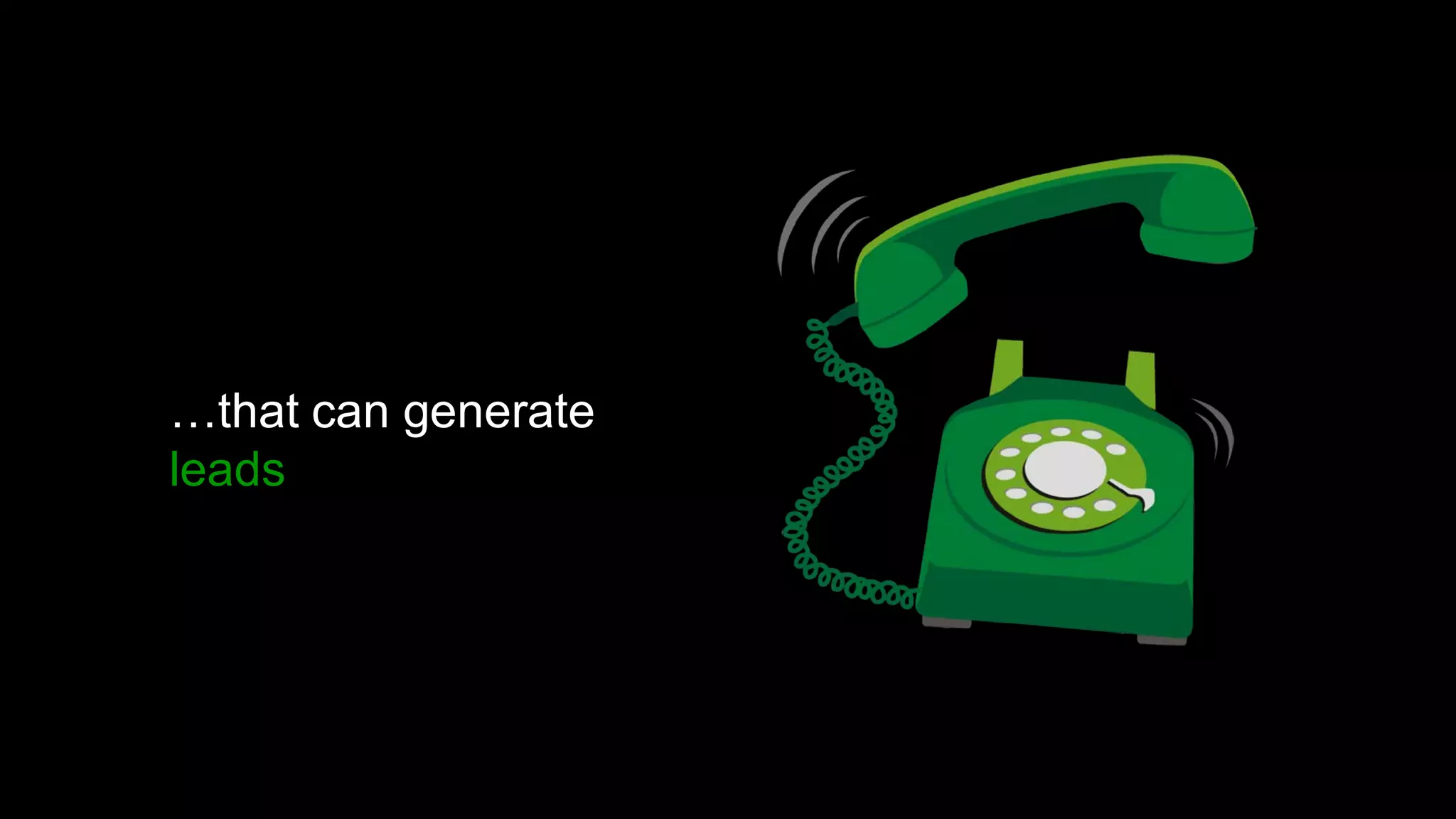 …that can generate
leads
 