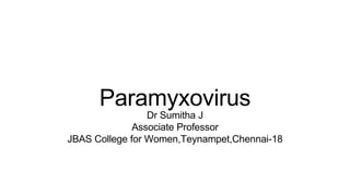 Paramyxovirus
Dr Sumitha J
Associate Professor
JBAS College for Women,Teynampet,Chennai-18
 