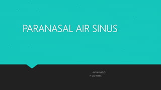 PARANASAL AIR SINUS
-Amarnath.S
1st year MBBS
 