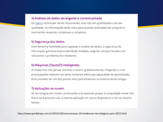 http://www.quickdrops.com.br/2014/10/comunicacao-10-tendencias-tecnologicas-para-2015.html  