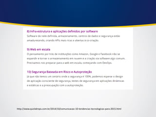 http://www.quickdrops.com.br/2014/10/comunicacao-10-tendencias-tecnologicas-para-2015.html  