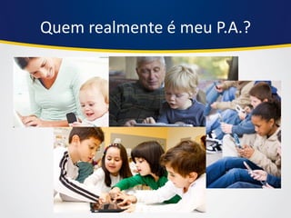 Quem realmente é meu P.A.?  