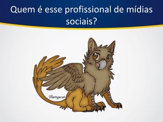 Quem é esse profissional de mídias sociais?  