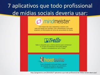 7 aplicativos que todo profissional de mídias sociais deveria usar: 
http://plugcitarios.com/2014/02/7-aplicativos-que-todo-profissional-de-midias-sociais-deve-usar/  