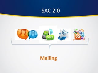 Mailing 
SAC 2.0  