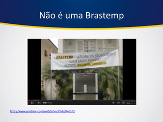 Não é uma Brastemp 
http://www.youtube.com/watch?v=riOvEe0wqUQ  