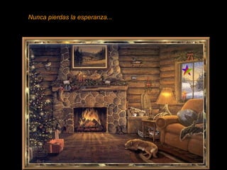 Nunca pierdas la esperanza...
 