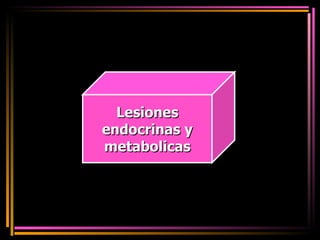 Lesiones endocrinas y metabolicas 