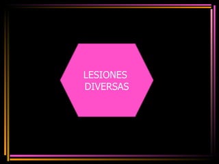LESIONES  DIVERSAS 