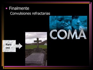 Finalmente Convulsiones refractarias Rara vez 