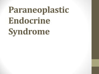 Paraneoplastic
Endocrine
Syndrome

 