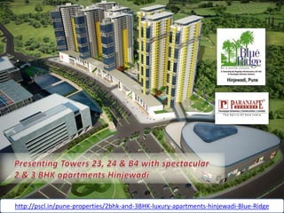 http://pscl.in/pune-properties/2bhk-and-3BHK-luxury-apartments-hinjewadi-Blue-Ridge
 