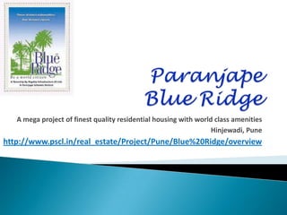Paranjape Blue Ridge A mega project of finest quality residential housing with world class amenities  Hinjewadi, Pune http://www.pscl.in/real_estate/Project/Pune/Blue%20Ridge/overview 