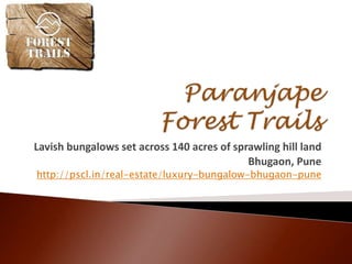 Paranjape Forest Trails Lavish bungalows set across 140 acres of sprawling hill land  Bhugaon, Pune http://pscl.in/real-estate/luxury-bungalow-bhugaon-pune 