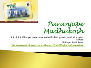Paranjape Madhukosh 1, 2, & 3 BHK budget homes surrounded by lush greenery and wide open spaces Sinhagad Road, Pune http://www.pscl.in/real_estate/Project/Pune/Madhukosh/overview 