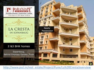 http://www.pscl.in/real_estate/Project/Pune/La%20Cresta/overview 