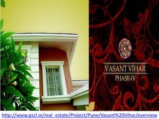 http://www.pscl.in/real_estate/Project/Pune/Vasant%20Vihar/overview 