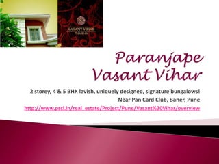 Paranjape Vasant Vihar 2 storey, 4 & 5 BHK lavish, uniquely designed, signature bungalows! Near Pan Card Club, Baner, Pune http://www.pscl.in/real_estate/Project/Pune/Vasant%20Vihar/overview 