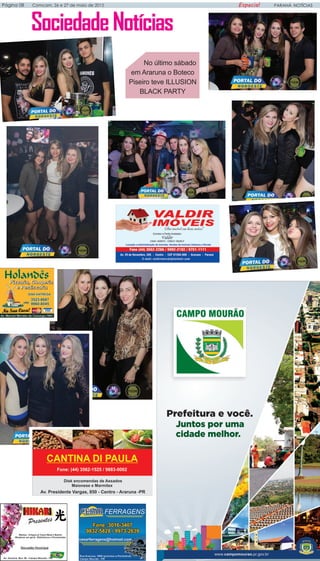 PARANÁ NOTÍCIASPágina 08 Comcam, 26 e 27 de maio de 2015 Especial
No último sábado
em Araruna o Boteco
Piseiro teve ILLUSION
BLACK PARTY
SociedadeNotícias
 