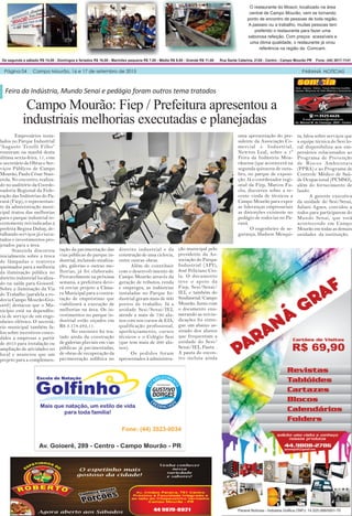 PARANÁ NOTÍCIAS
De segunda a sábado R$ 14,00 - Domingos e feriados R$ 16,00 - Marmitex pequena R$ 7,00 - Média R$ 9,00 - Grande R$ 11,00 Rua Santa Catarina, 2120 - Centro - Campo Mourão PR Fone: (44) 3017-1141
Página 04 Campo Mourão, 16 e 17 de setembro de 2015
O restaurante do Moacir, localizado na área
central de Campo Mourão, vem se tornando
ponto de encontro de pessoas de toda região.
A passeio ou a trabalho, muitas pessoas tem
preferido o restaurante para fazer uma
saborosa refeição. Com preços acessíveis e
uma ótima qualidade, o restaurante já virou
referência na região da Comcam.
Feira da Indústria, Mundo Senai e pedágio foram outros tema tratados
Campo Mourão: Fiep / Prefeitura apresentou a
industriais melhorias executadas e planejadas
Empresários insta-
lados no Parque Industrial
“Augusto Tezelli Filho”
reuniram na manhã desta
última sexta-feira, 11, com
o secretário de Obras e Ser-
viços Públicos de Campo
Mourão, Paulo César Stan-
ziola. No encontro, realiza-
do no auditório da Coorde-
nadoria Regional da Fede-
ração das Indústrias do Pa-
raná (Fiep), o representan-
te da administração muni-
cipal tratou das melhorias
para o parque industrial re-
centemente reivindicadas a
prefeita Regina Dubay, de-
talhando serviços já execu-
tados e investimentos pro-
jetados para a área.
Stanziola discorreu
inicialmente sobre a troca
de lâmpadas e reatores
queimados para a melhoria
da iluminação pública no
distrito industrial localiza-
do na saída para Goioerê.
Sobre a iluminação da Via
do Trabalho (paralela a ro-
dovia Campo Mourão-Goi-
oerê) destacou que o Mu-
nicípio está na dependên-
cia de serviço de um enge-
nheiro elétrico. O secretá-
rio municipal também fa-
lou sobre incentivos conce-
didos a empresas a partir
de 2013 para instalação ou
ampliação de atividades no
local e anunciou que um
projeto para a complemen-
tação da pavimentação das
vias públicas do parque in-
dustrial, incluindo sinaliza-
ção, galerias e outras me-
lhorias, já foi elaborado.
Provavelmente na próxima
semana, a prefeitura deve-
rá enviar projeto a Câma-
ra Municipal para a contra-
tação de empréstimo que
viabilizará a execução de
melhorias na área. Os in-
vestimentos no parque in-
dustrial estão orçados em
R$ 3.178.282,11.
No encontro foi tra-
tado ainda da construção
de galerias pluviais em vias
públicas já pavimentadas,
de obras de recuperação da
pavimentação asfáltica no
distrito industrial e da
construção de uma ciclovia,
entre outras obras.
Além de contribuir
com o desenvolvimento de
Campo Mourão através da
geração de tributos, renda
e empregos, as indústrias
instaladas no Parque In-
dustrial geram mais de 800
postos de trabalho. Já a
unidade Sesi/Senai/IEL
atende a mais de 730 alu-
nos com nos cursos de EJA,
qualificação profissional,
aperfeiçoamento, cursos
técnicos e o Colégio Sesi
(que tem mais de 200 alu-
nos).
Os pedidos foram
apresentados à administra-
ção municipal pelo
presidente da As-
sociação do Parque
Industrial (API),
José Feliciano Cio-
la. O documento
teve o apoio da
Fiep, Sesi/Senai/
IEL e também do
Sindimetal/Campo
Mourão. Junto com
o documento enu-
merando as reivin-
dicações foi entre-
gue um abaixo as-
sinado dos alunos
que frequentam a
unidade do Sesi/
Senai/IEL.Pauta .
A pauta do encon-
tro incluiu ainda
uma apresentação do pre-
sidente da Associação Co-
mercial e Industrial,
Newton Leal, sobre a 1º
Feira da Indústria Mou-
rãoense (que acontecerá na
segunda quinzena de outu-
bro, no parque de exposi-
ção. Já o coordenador regi-
onal da Fiep, Marcos Fu-
chs, discorreu sobre a re-
cente vinda de técnicos a
Campo Mourão para expor
as lideranças empresariais
as distorções existente no
pedágio de rodovias no Pa-
raná.
O engenheiro de se-
gurança, Hudson Mesqui-
ta, falou sobre serviços que
a equipe técnica do Sesi lo-
cal disponibiliza aos em-
presários relacionados ao
Programa de Prevenção
de Riscos Ambientais
(PPRA) e ao Programa de
Controle Médico de Saú-
de Ocupacional (PCMSO),
além do fornecimento de
laudo.
A gerente executiva
da unidade do Sesi/Senai,
Juliani Agnes, convidou a
todos para participarem do
Mundo Senai, que está
acontecendo em Campo
Mourão em todas as demais
unidades da instituição.
 