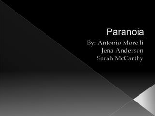 Paranoia By: Antonio Morelli Jena Anderson Sarah McCarthy 