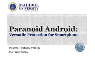 Versatile Protection for Smartphone
Presenter: Vichhaiy, 5938445
Professor: Vasaka
1
 