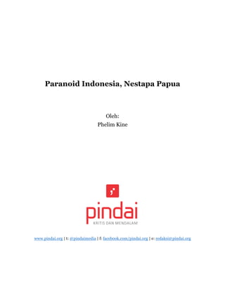 Paranoid Indonesia, Nestapa Papua
Oleh:
Phelim Kine
www.pindai.org | t: @pindaimedia | f: facebook.com/pindai.org | e: redaksi@pindai.org
 