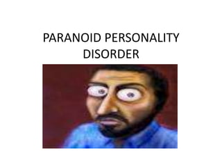 PARANOID PERSONALITY
     DISORDER
 