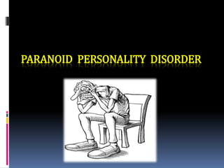 PARANOID PERSONALITY DISORDER
 